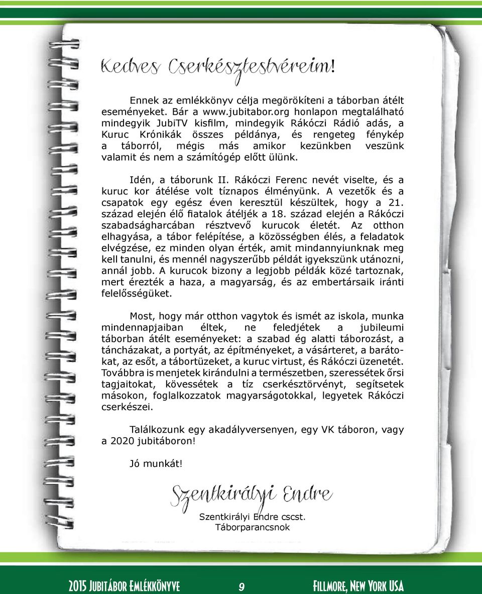 számítógép előtt ülünk. Idén, a táborunk II. Rákóczi Ferenc nevét viselte, és a kuruc kor átélése volt tíznapos élményünk. A vezetők és a csapatok egy egész éven keresztül készültek, hogy a 21.