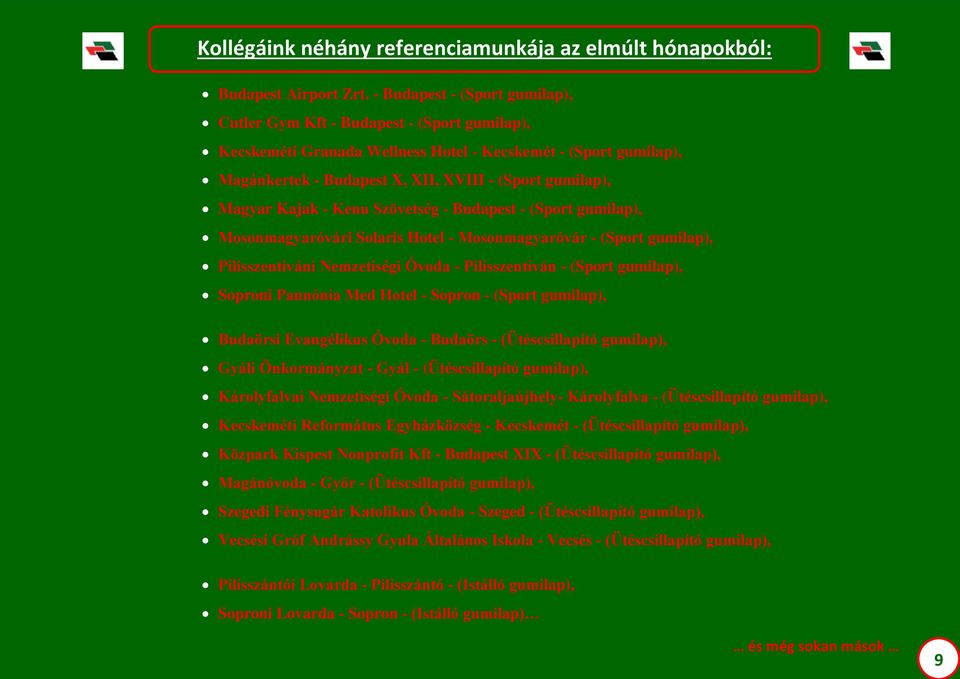 Magyar Kajak - Kenu Szövetség - Budapest - (Sport gumilap), Mosonmagyaróvári Solaris Hotel - Mosonmagyaróvár - (Sport gumilap), Pilisszentiváni Nemzetiségi Óvoda - Pilisszentiván - (Sport gumilap),