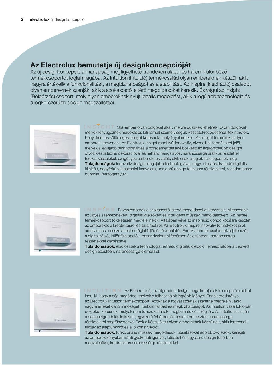 z Inspire (Inspiráció) családot olyan embereknek szánják, akik a szokásostól eltérő megoldásokat keresik.