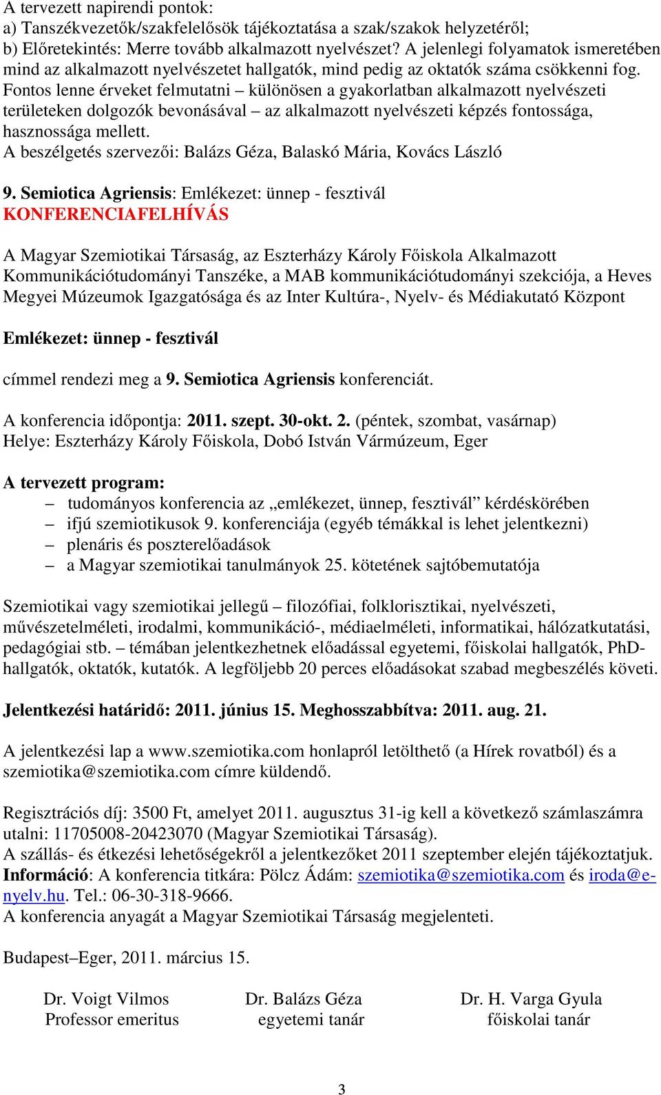 Fontos lenne érveket felmutatni különösen a gyakorlatban alkalmazott nyelvészeti területeken dolgozók bevonásával az alkalmazott nyelvészeti képzés fontossága, hasznossága mellett.