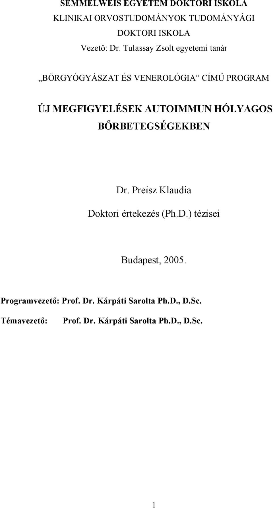 HÓLYAGOS BŐRBETEGSÉGEKBEN Dr. Preisz Klaudia Doktori értekezés (Ph.D.) tézisei Budapest, 2005.