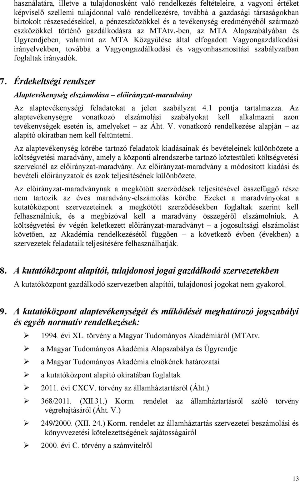 -ben, az MTA Alapszabályában és Ügyrendjében, valamint az MTA Közgyűlése által elfogadott Vagyongazdálkodási irányelvekben, továbbá a Vagyongazdálkodási és vagyonhasznosítási szabályzatban foglaltak