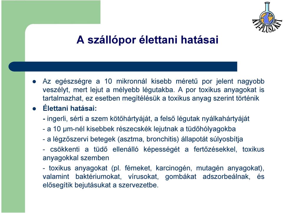 nyálkahártyáját - a 10 µm-nél kisebbek részecskék lejutnak a tüdőhólyagokba - a légzőszervi betegek (asztma, bronchitis) állapotát súlyosbítja - csökkenti a tüdő ellenálló