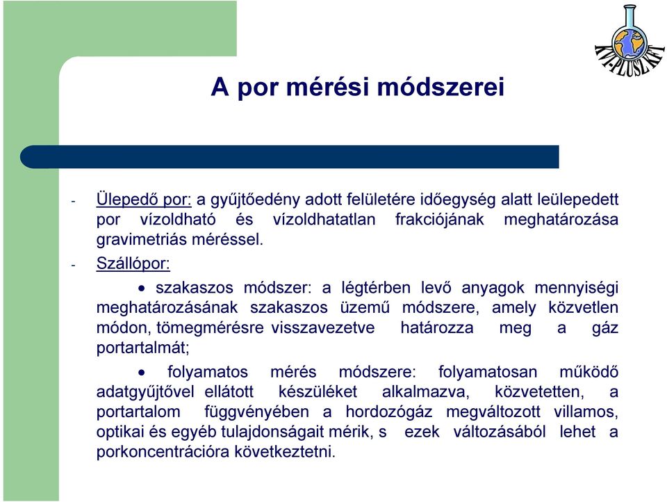 - Szállópor: szakaszos módszer: a légtérben levő anyagok mennyiségi meghatározásának szakaszos üzemű módszere, amely közvetlen módon, tömegmérésre visszavezetve