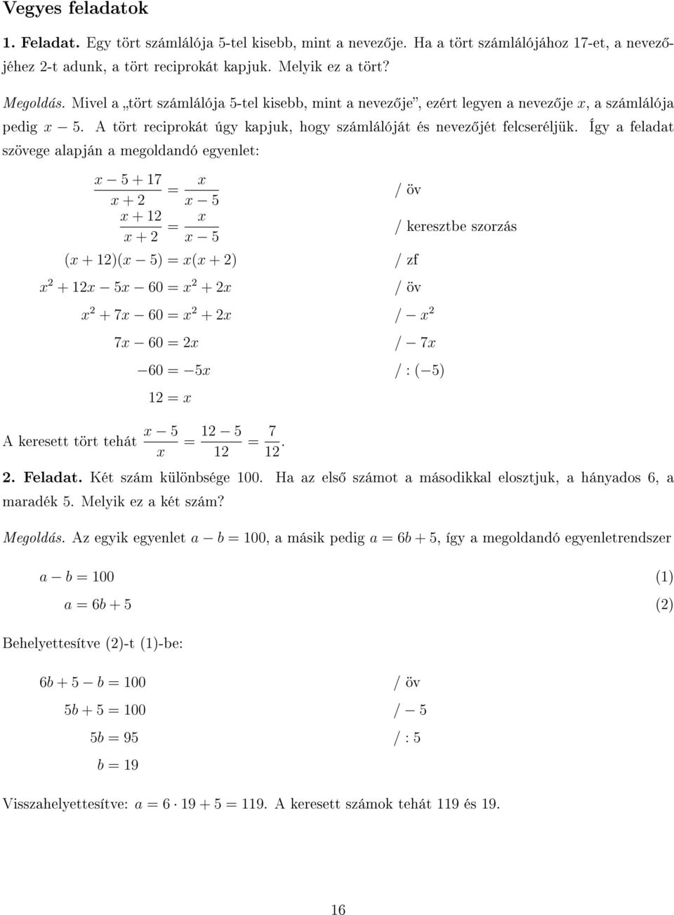 Így a feladat szövege alapján a megoldandó egyenlet: x 5 + 7 = x x + 2 x 5 x + 2 x + 2 = x x 5 (x + 2)(x 5) = x(x + 2) / zf x 2 + 2x 5x 60 = x 2 + 2x / keresztbe szorzás x 2 + 7x 60 = x 2 + 2x / x 2