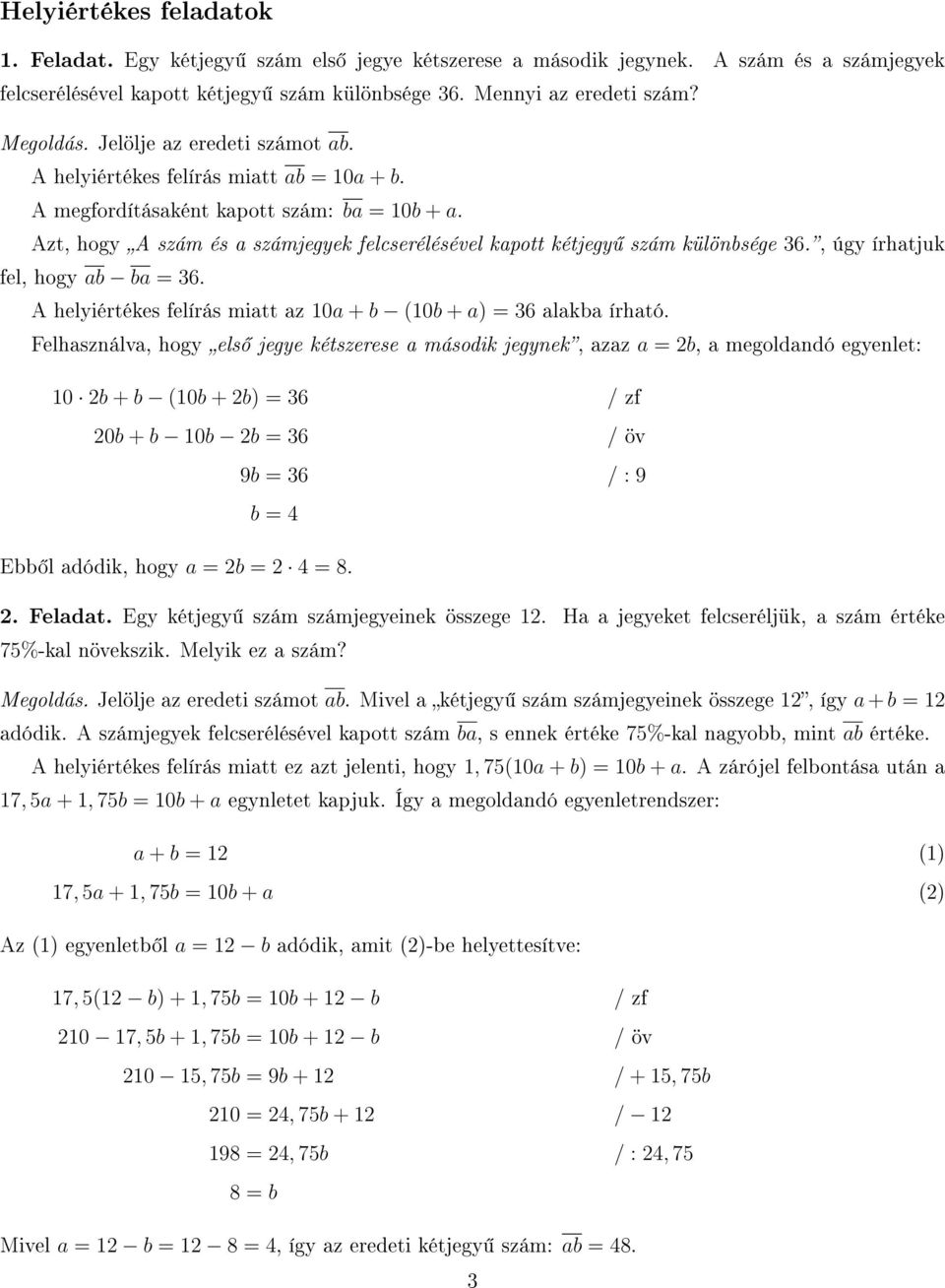 , úgy írhatjuk fel, hogy ab ba = 36. A helyiértékes felírás miatt az 0a + b (0b + a) = 36 alakba írható.