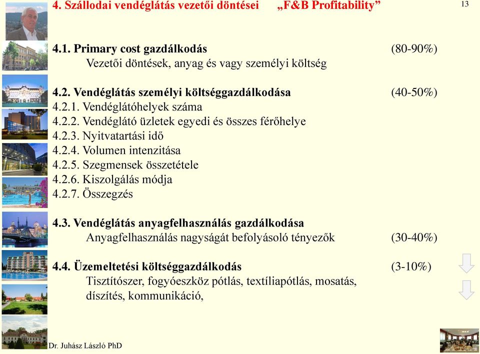 2.5. Szegmensek összetétele 4.2.6. Kiszolgálás módja 4.2.7. Összegzés 4.3.