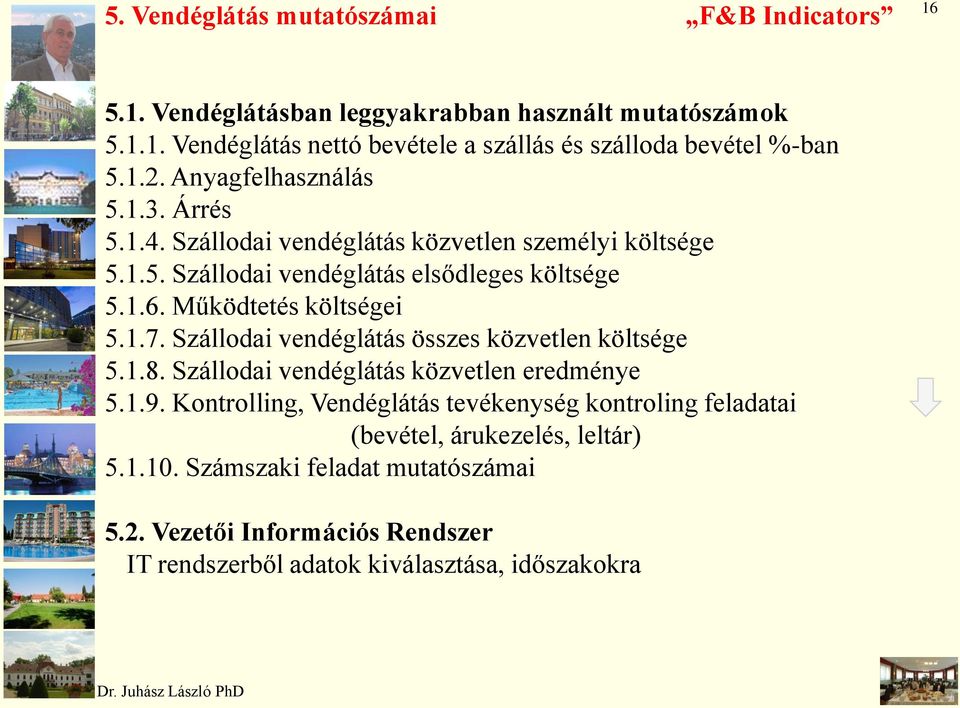 Működtetés költségei 5.1.7. Szállodai vendéglátás összes közvetlen költsége 5.1.8. Szállodai vendéglátás közvetlen eredménye 5.1.9.