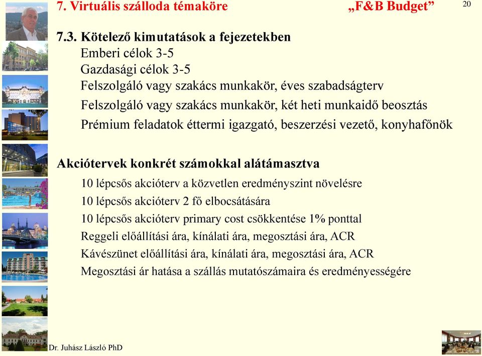 munkaidő beosztás Prémium feladatok éttermi igazgató, beszerzési vezető, konyhafőnök Akciótervek konkrét számokkal alátámasztva 10 lépcsős akcióterv a közvetlen