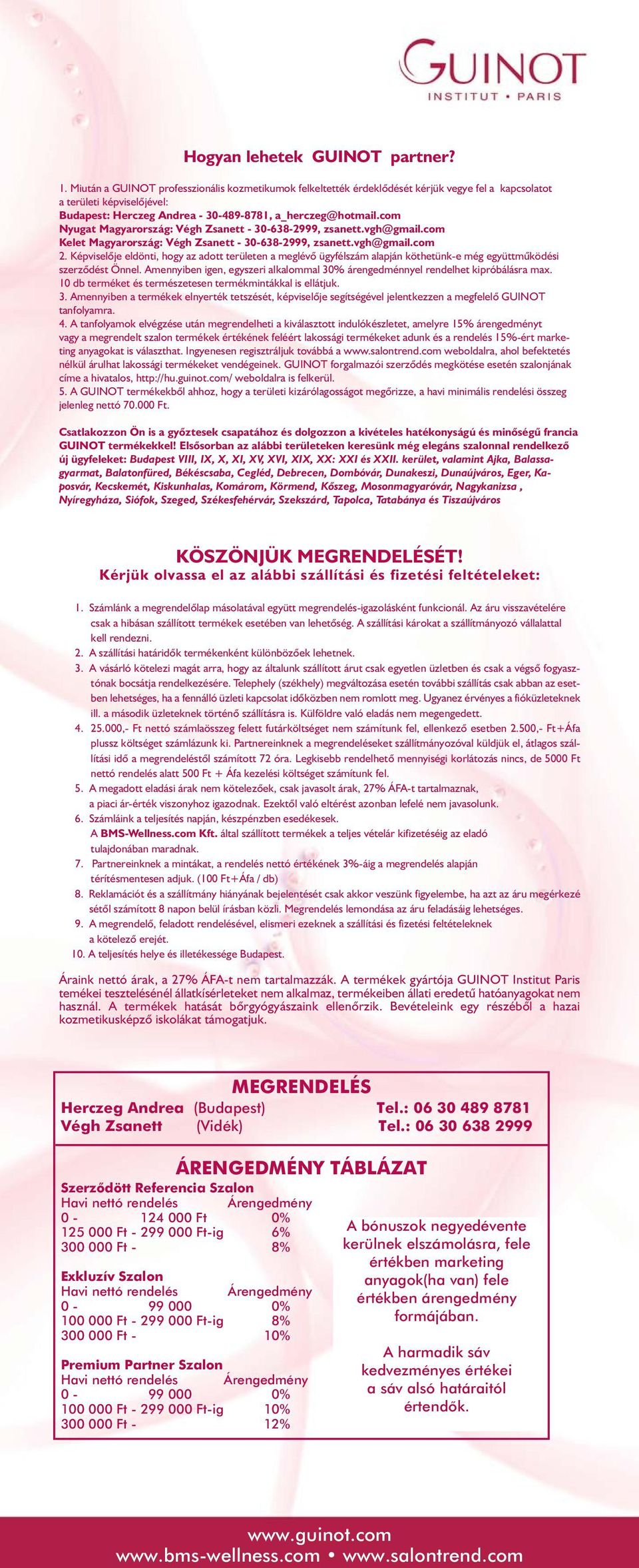 com Nyugat Magyarország: Végh Zsanett - 30-638-2999, zsanett.vgh@gmail.com Kelet Magyarország: Végh Zsanett - 30-638-2999, zsanett.vgh@gmail.com 2.