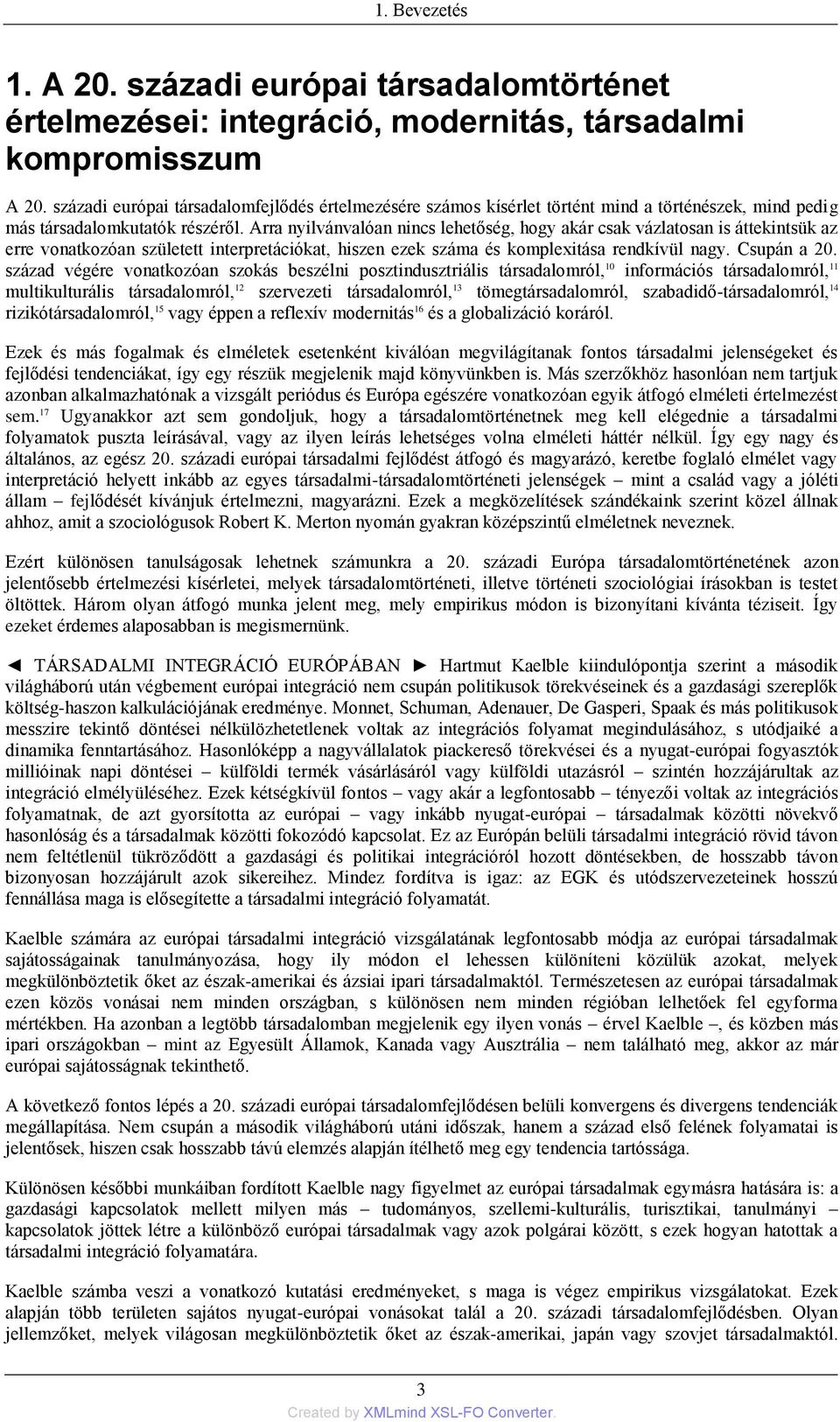 Arra nyilvánvalóan nincs lehetőség, hogy akár csak vázlatosan is áttekintsük az erre vonatkozóan született interpretációkat, hiszen ezek száma és komplexitása rendkívül nagy. Csupán a 20.