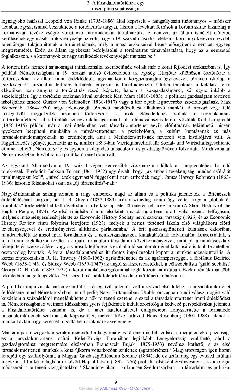 A nemzet, az állam ismételt előtérbe kerülésének egy másik fontos tényezője az volt, hogy a 19.
