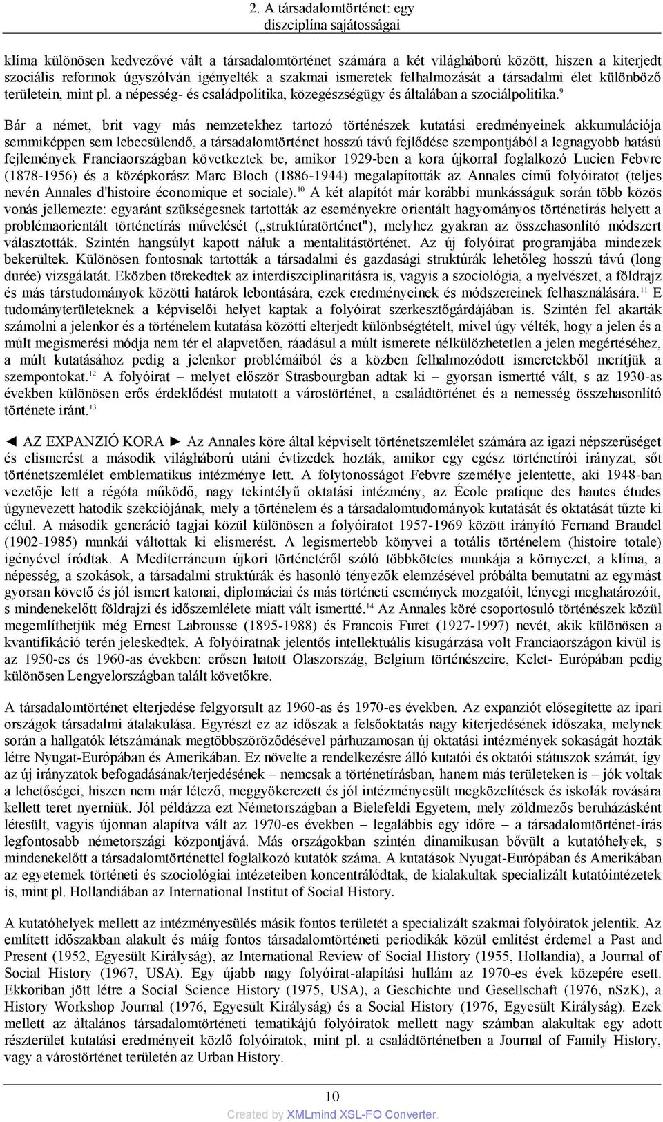 9 Bár a német, brit vagy más nemzetekhez tartozó történészek kutatási eredményeinek akkumulációja semmiképpen sem lebecsülendő, a társadalomtörténet hosszú távú fejlődése szempontjából a legnagyobb