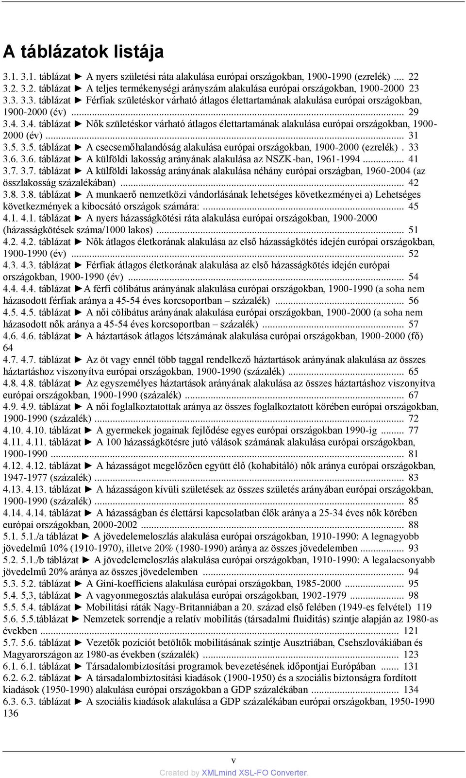 .. 29 3.4. 3.4. táblázat Nők születéskor várható átlagos élettartamának alakulása európai országokban, 1900-2000 (év)... 31 3.5.