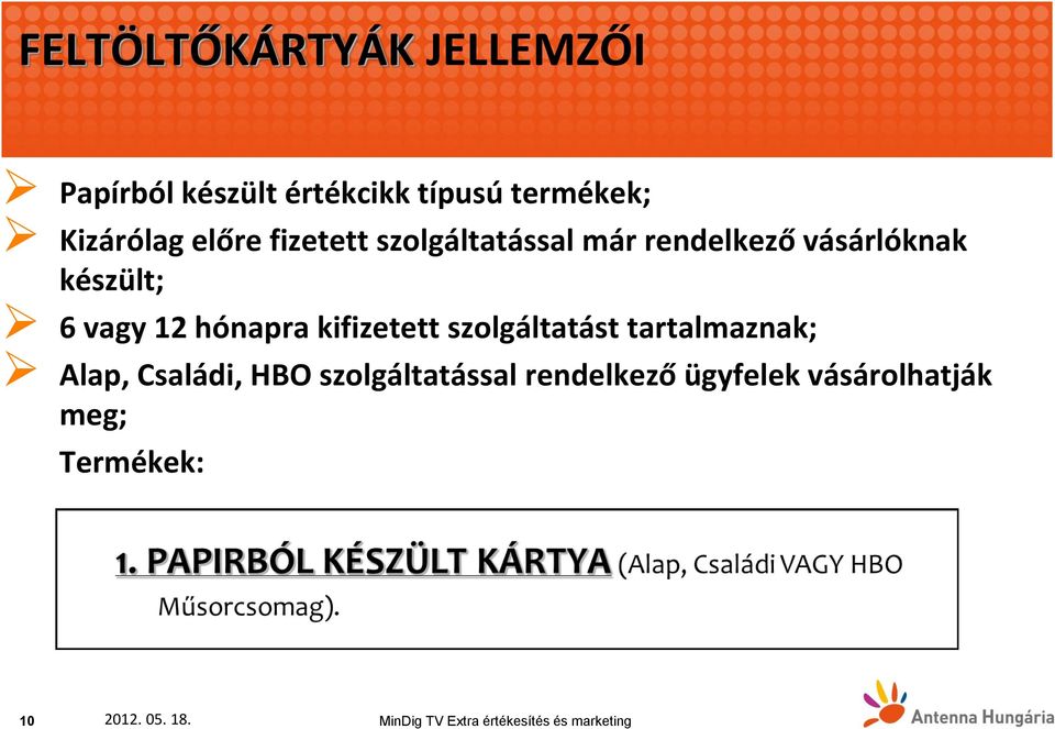 készült; 6 vagy 12 hónapra kifizetett szolgáltatást tartalmaznak; Alap,