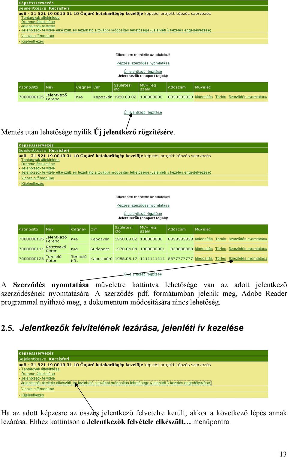 formátumban jelenik meg, Adobe Reader programmal nyitható meg, a dokumentum módosítására nincs lehetőség. 2.5.