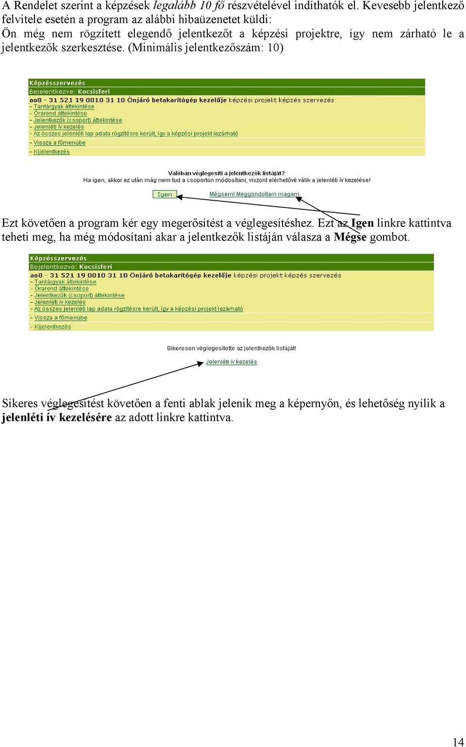 zárható le a jelentkezők szerkesztése. (Minimális jelentkezőszám: 10) Ezt követően a program kér egy megerősítést a véglegesítéshez.