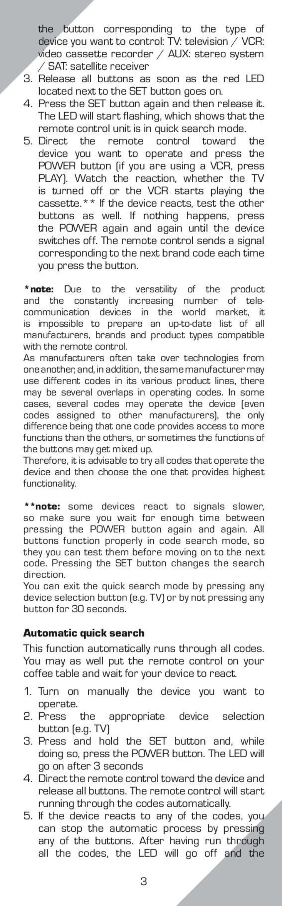 The LED will start flashing, which shows that the remote control unit is in quick search mode. 5.