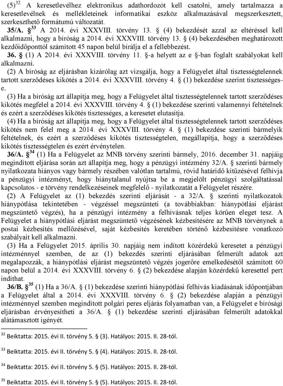 36. (1) A 2014. évi XXXVIII. törvény 11. -a helyett az e -ban foglalt szabályokat kell alkalmazni.