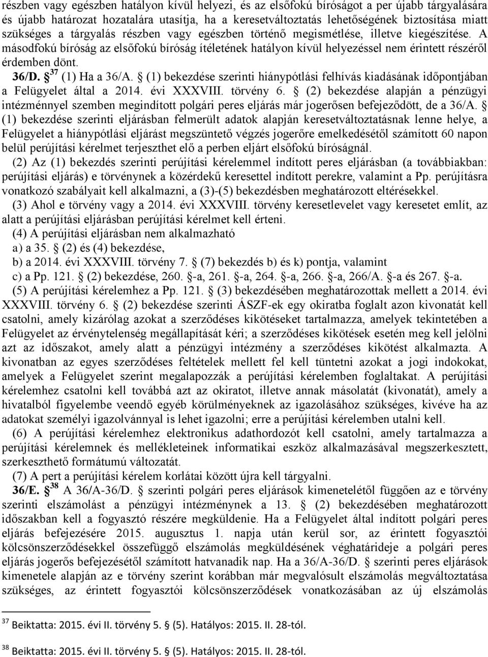 A másodfokú bíróság az elsőfokú bíróság ítéletének hatályon kívül helyezéssel nem érintett részéről érdemben dönt. 36/D. 37 (1) Ha a 36/A.