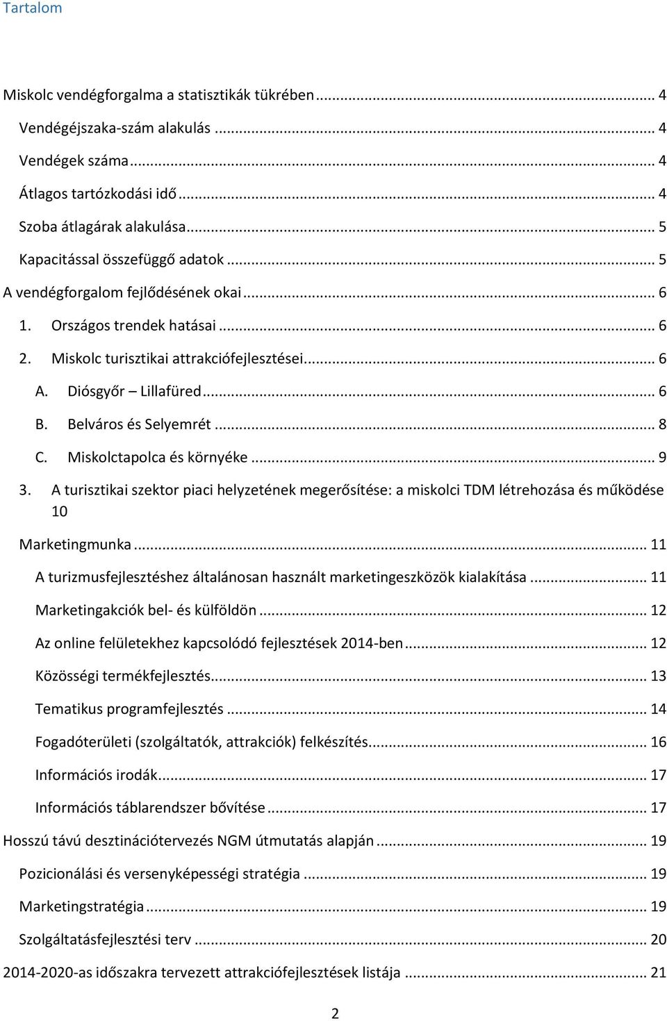 Belváros és Selyemrét... 8 C. Miskolctapolca és környéke... 9 3. A turisztikai szektor piaci helyzetének megerősítése: a miskolci TDM létrehozása és működése 10 Marketingmunka.