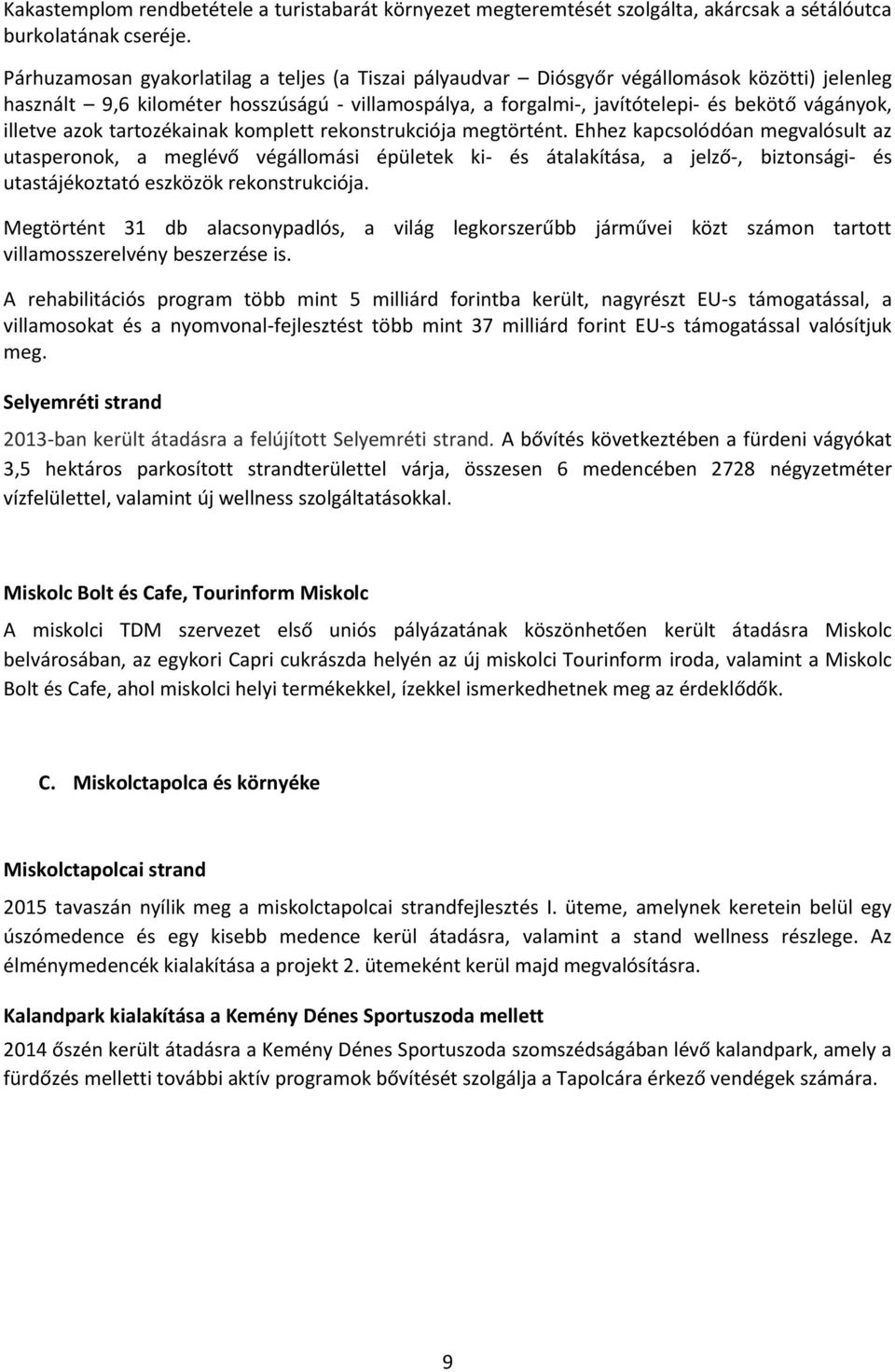 illetve azok tartozékainak komplett rekonstrukciója megtörtént.