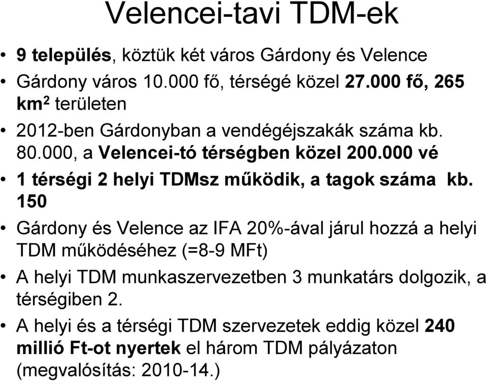 000 vé 1 térségi 2 helyi TDMsz működik, a tagok száma kb.