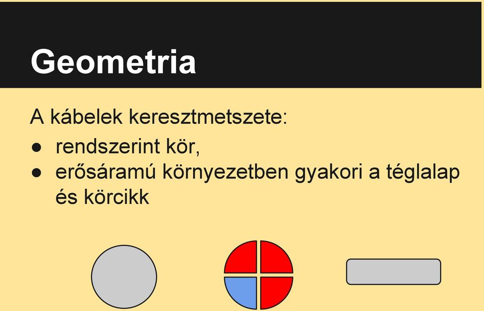 rendszerint kör, erősáramú
