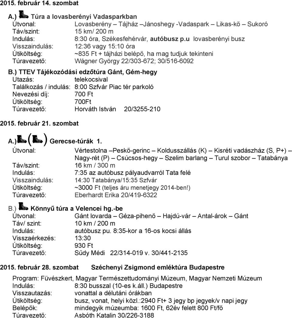 ) TTEV Tájékozódási edzőtúra Gánt, Gém-hegy telekocsival Útiköltség: 700Ft 2015. február 21. szombat A.) ( ) Gerecse-túrák 1.