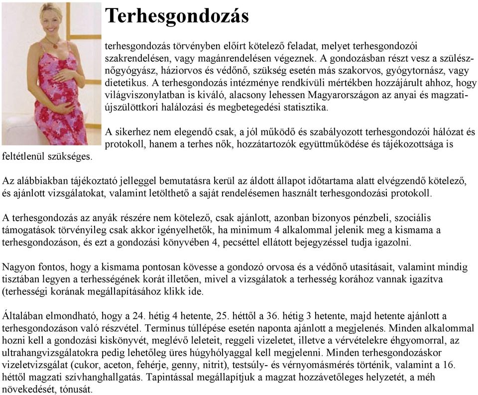 A terhesgondozás intézménye rendkívüli mértékben hozzájárult ahhoz, hogy világviszonylatban is kiváló, alacsony lehessen Magyarországon az anyai és magzatiújszülöttkori halálozási és megbetegedési