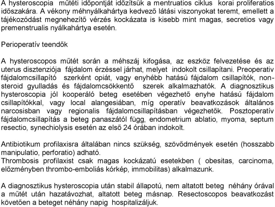 Perioperatív teendők A hysteroscopos műtét során a méhszáj kifogása, az eszköz felvezetése és az uterus disztenziója fájdalom érzéssel járhat, melyet indokolt csillapítani.