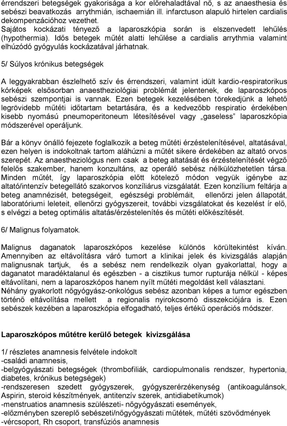 5/ Súlyos krónikus betegségek A leggyakrabban észlelhető szív és érrendszeri, valamint idült kardio-respiratorikus kórképek elsősorban anaestheziológiai problémát jelentenek, de laparoszkópos sebészi