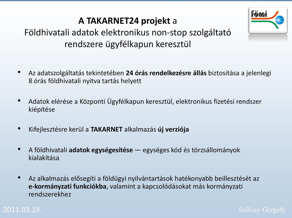 fizetési rendszer kiépítése Kifejlesztésre kerül a TAKARNET alkalmazás új verziója A földhivatali adatok egységesítése egységes kód és törzsállományok