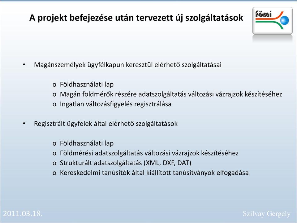 regisztrálása Regisztrált ügyfelek által elérhető szolgáltatások o Földhasználati lap o Földmérési adatszolgáltatás változási