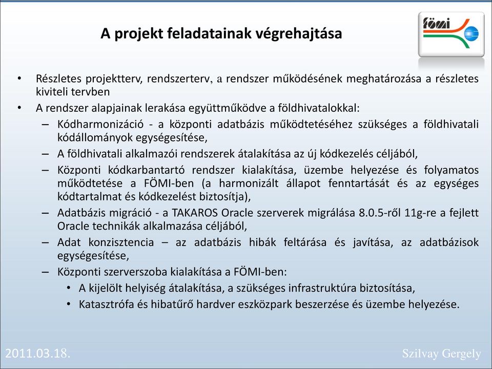 céljából, Központi kódkarbantartó rendszer kialakítása, üzembe helyezése és folyamatos működtetése a FÖMI-ben (a harmonizált állapot fenntartását és az egységes kódtartalmat és kódkezelést