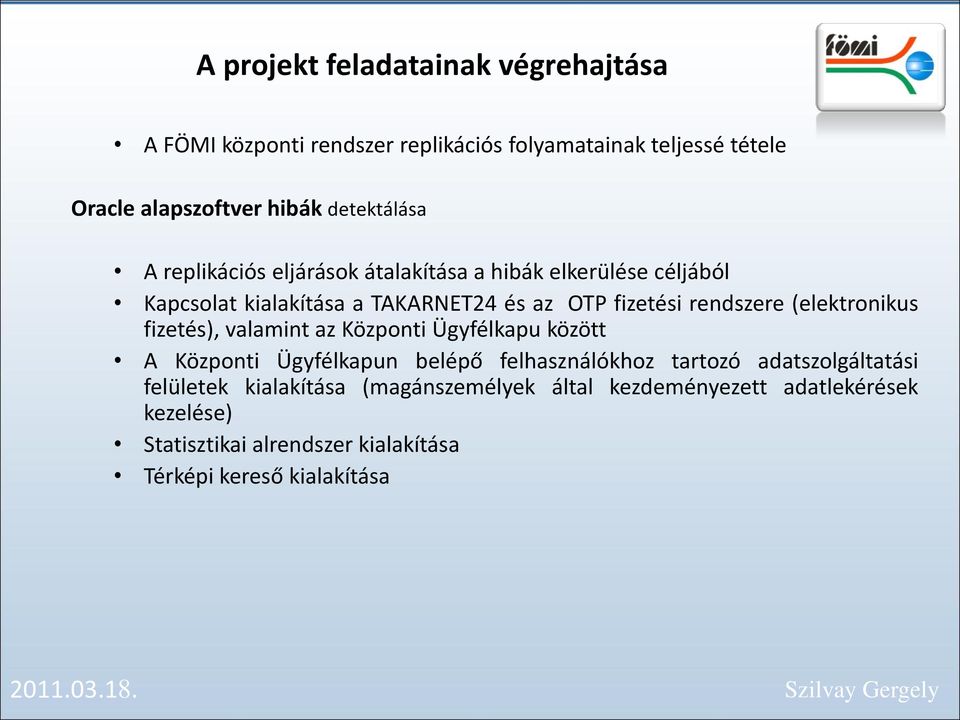 rendszere (elektronikus fizetés), valamint az Központi Ügyfélkapu között A Központi Ügyfélkapun belépő felhasználókhoz tartozó