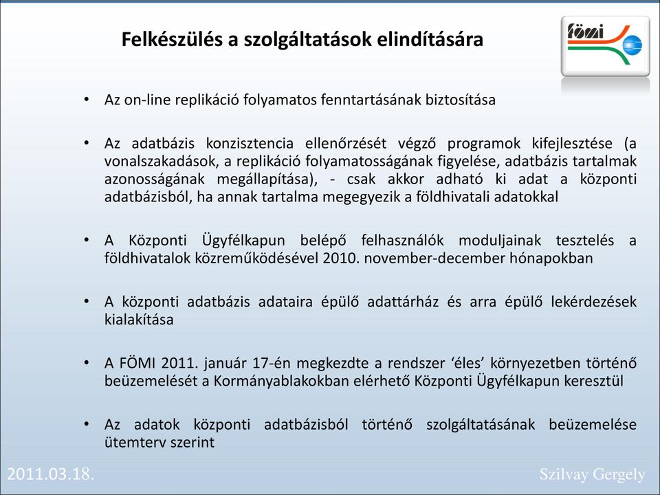 Központi Ügyfélkapun belépő felhasználók moduljainak tesztelés a földhivatalok közreműködésével 2010.