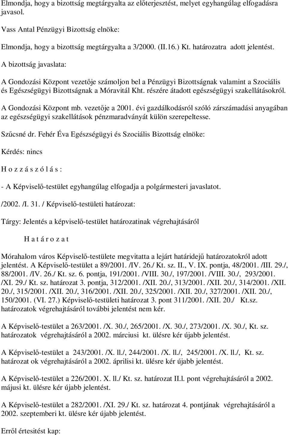 részére átadott egészségügyi szakellátásokról. A Gondozási Központ mb. vezetője a 2001.