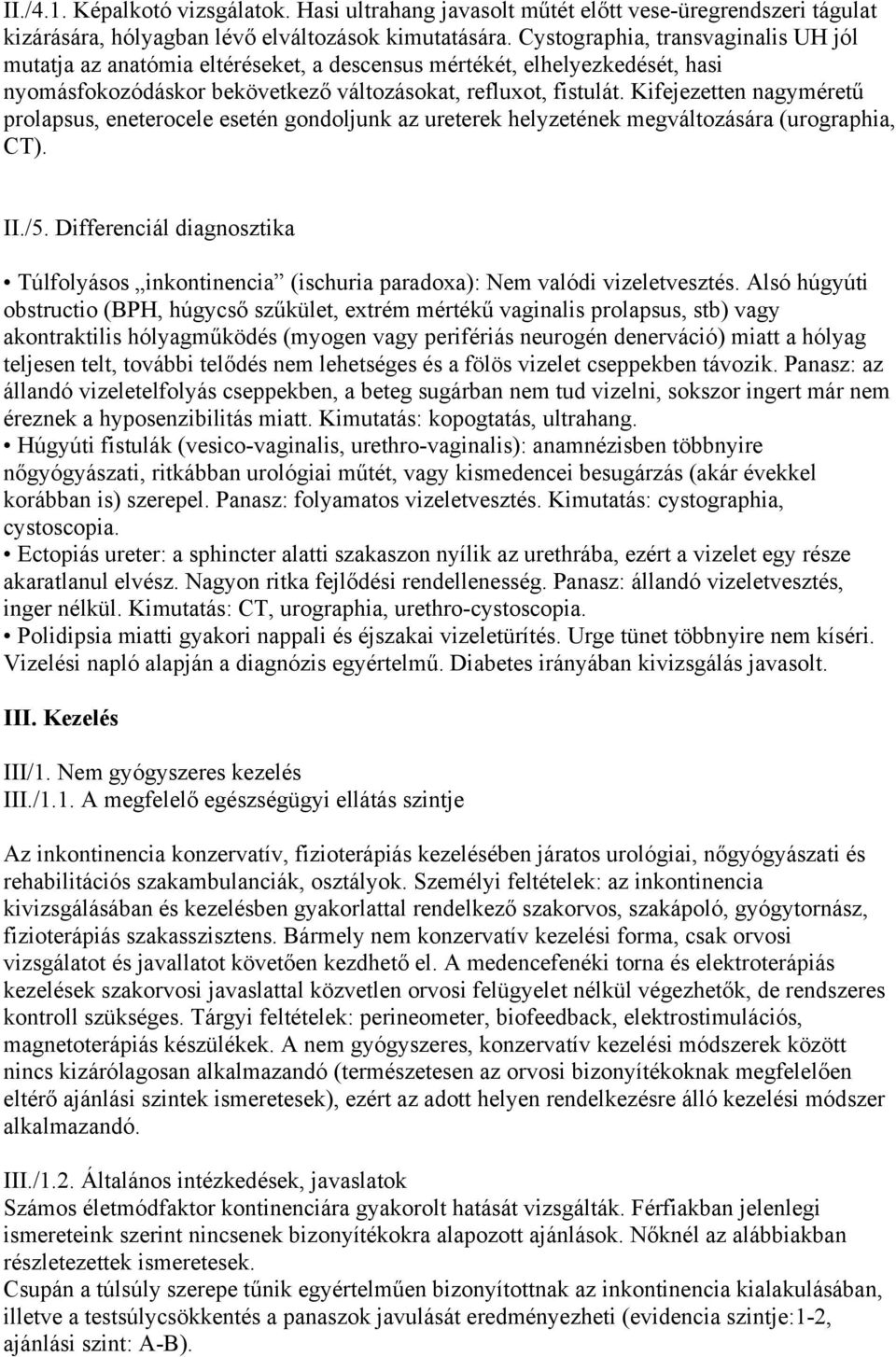 Kifejezetten nagyméretű prolapsus, eneterocele esetén gondoljunk az ureterek helyzetének megváltozására (urographia, CT). II./5.