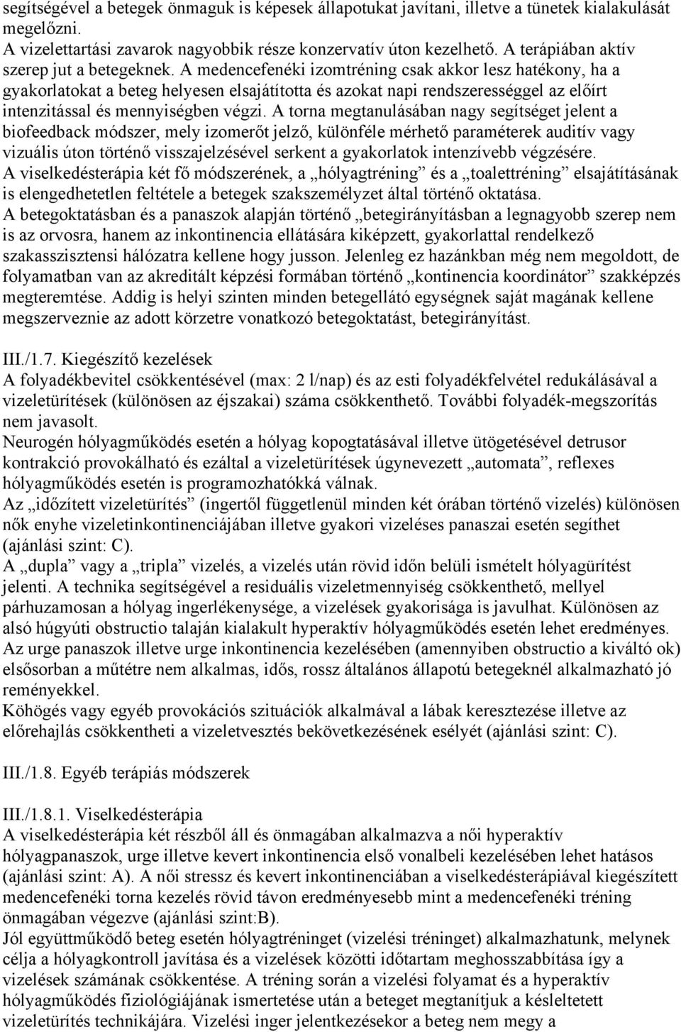 A medencefenéki izomtréning csak akkor lesz hatékony, ha a gyakorlatokat a beteg helyesen elsajátította és azokat napi rendszerességgel az előírt intenzitással és mennyiségben végzi.