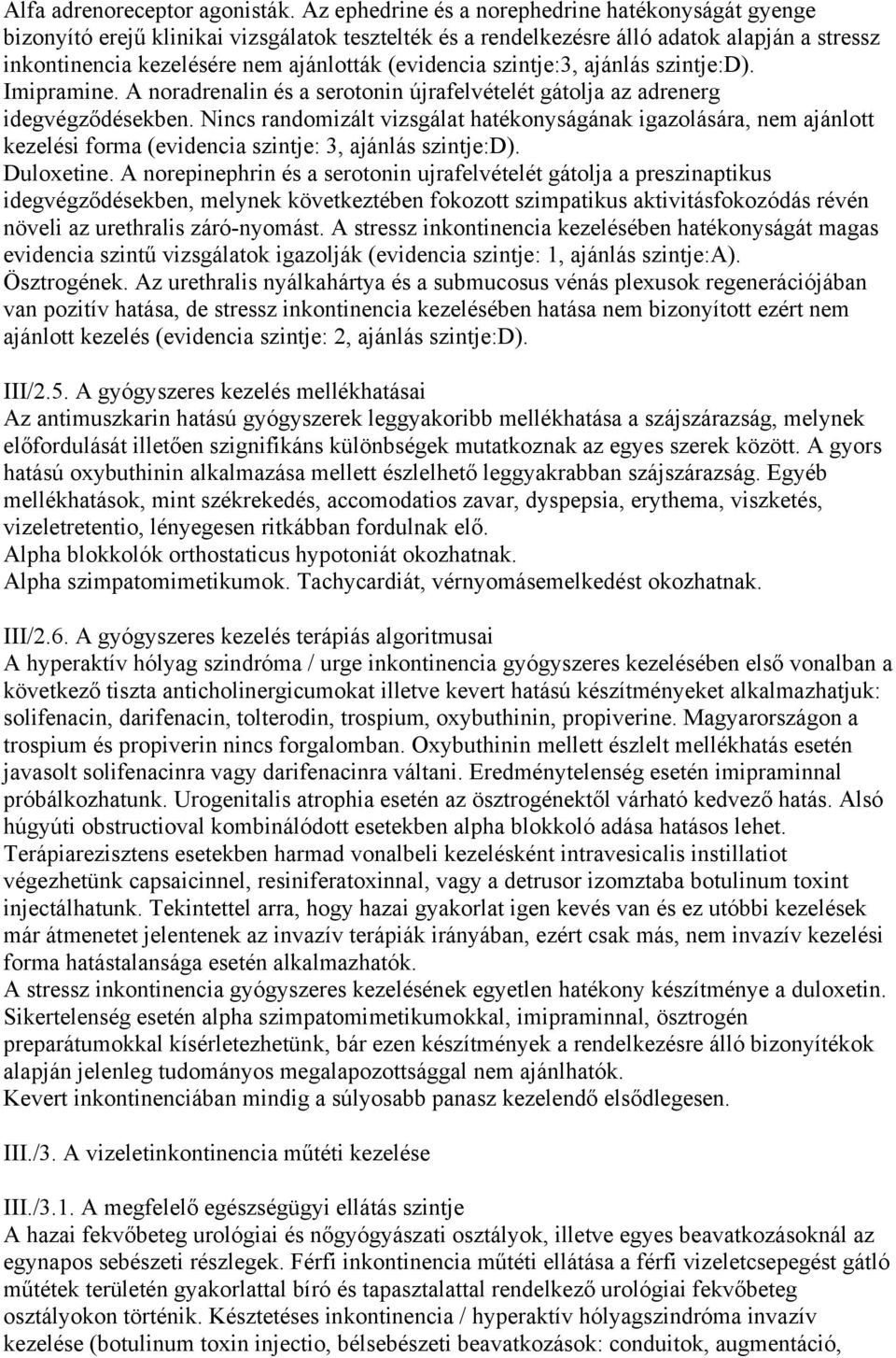 szintje:3, ajánlás szintje:d). Imipramine. A noradrenalin és a serotonin újrafelvételét gátolja az adrenerg idegvégződésekben.