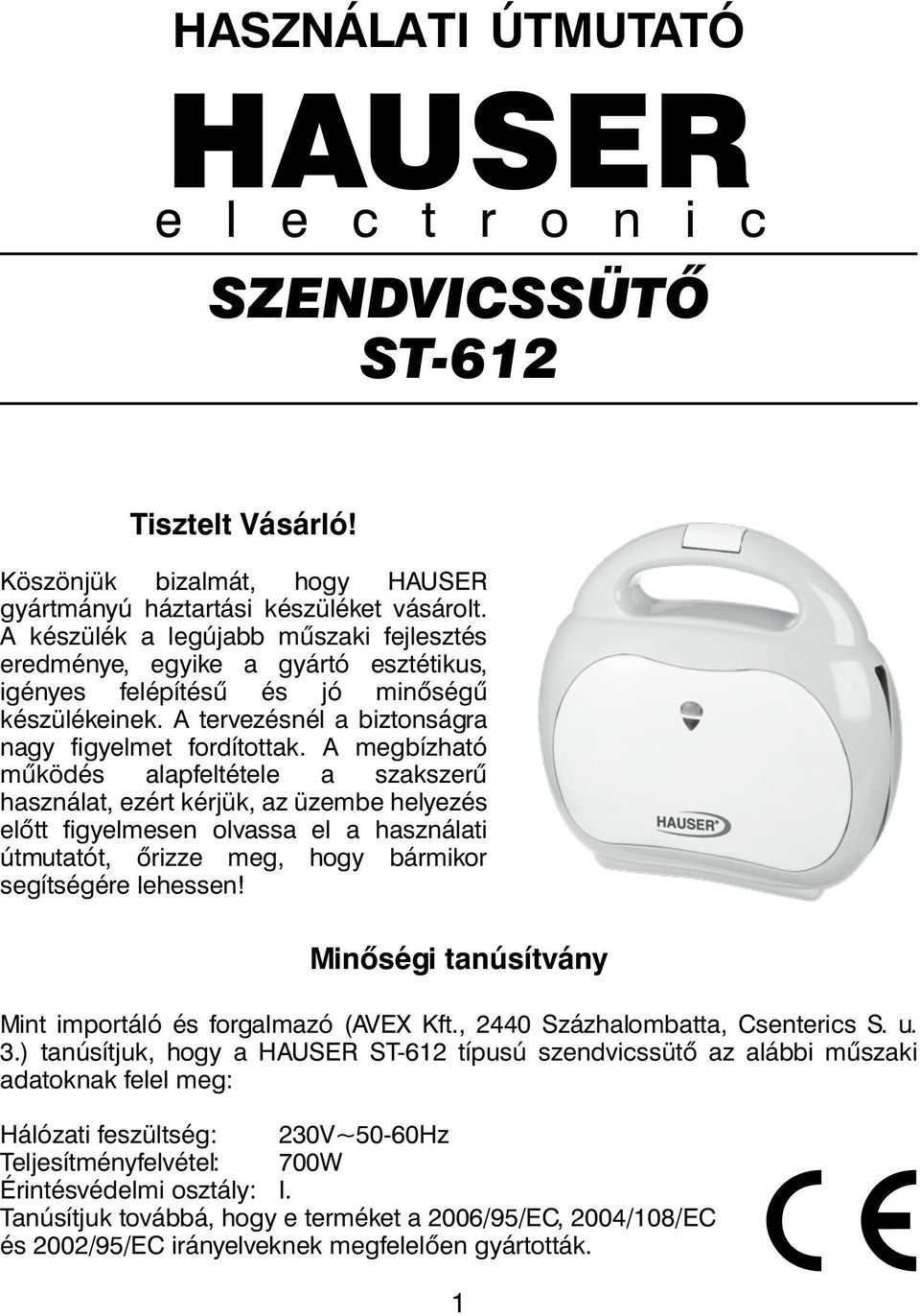 A megbízható működés alapfeltétele a szakszerű használat, ezért kérjük, az üzembe helyezés előtt figyelmesen olvassa el a használati útmutatót, őrizze meg, hogy bármikor segítségére lehessen!