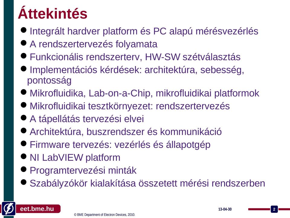 Mikrofluidikai tesztkörnyezet: rendszertervezés A tápellátás tervezési elvei Architektúra, buszrendszer és kommunikáció Firmware
