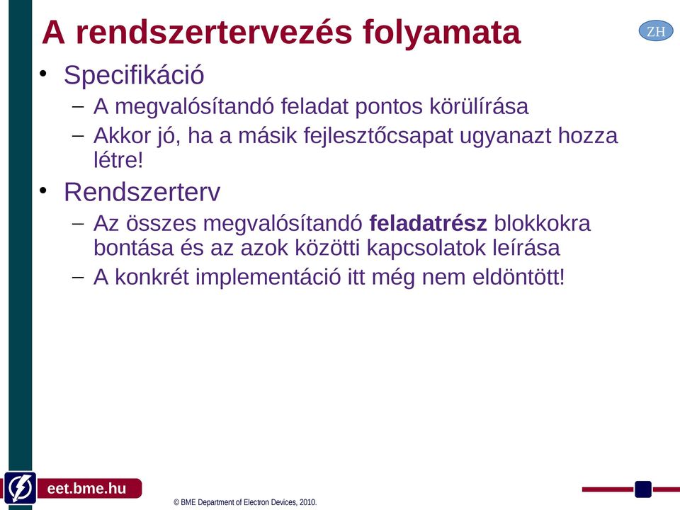 Rendszerterv Az összes megvalósítandó feladatrész blokkokra bontása és az