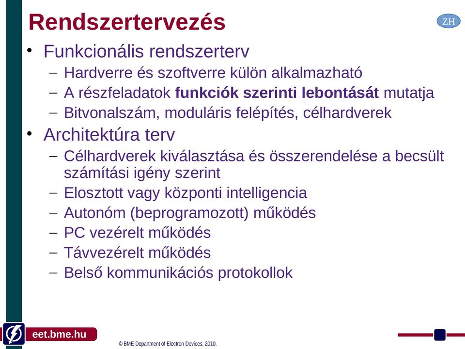 Célhardverek kiválasztása és összerendelése a becsült számítási igény szerint Elosztott vagy központi