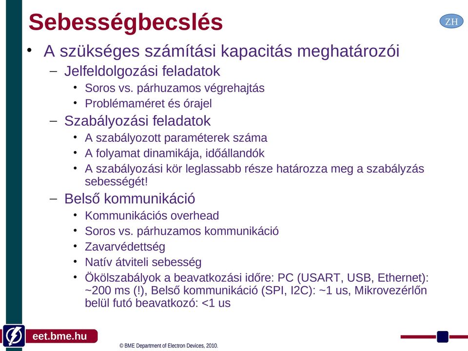 szabályozási kör leglassabb része határozza meg a szabályzás sebességét! Belső kommunikáció Kommunikációs overhead Soros vs.