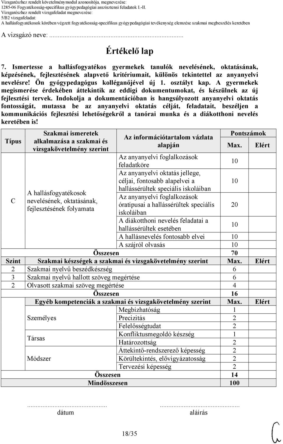 Indokolja a dokumentációban is hangsúlyozott anyanyelvi oktatás fontosságát, mutassa be az anyanyelvi oktatás célját, feladatait, beszéljen a kommunikációs fejlesztési lehetőségekről a tanórai munka