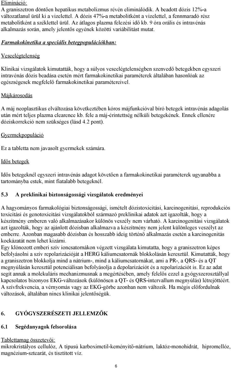 9 óra orális és intravénás alkalmazás során, amely jelentős egyének közötti variábilitást mutat.