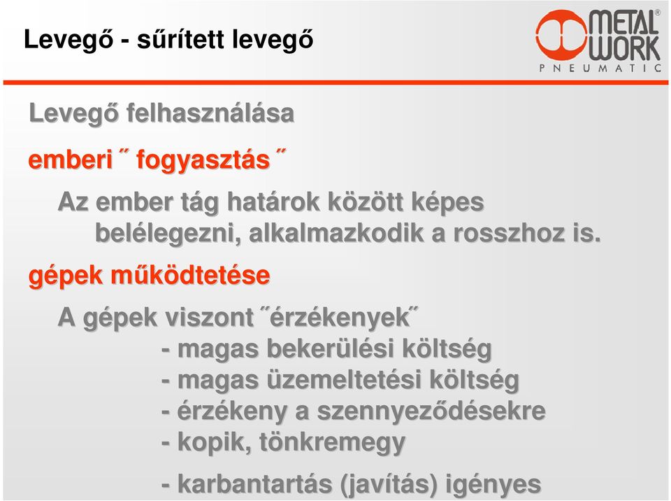 gépek működtetm dtetése A gépek g viszont érzékenyek - magas bekerülési költsk ltség -