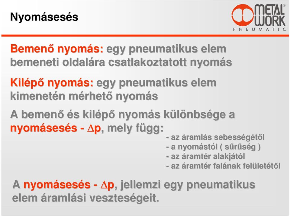 sesés - p,, mely függ: f - az áramlás s sebességétől - a nyomást stól l ( sűrűség s g ) - az áramtér r